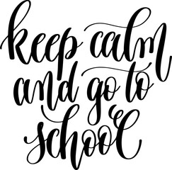 keep calm and go to school - hand lettering inscription calligraphy text - 745101220