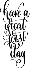 have a great first day - hand lettering inscription calligraphy text - 745101231