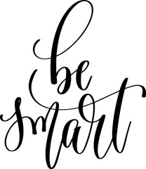 be smart - hand lettering inscription calligraphy text - 745101236
