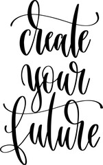 create your future - hand lettering inscription calligraphy text - 745101238