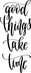 good things take time - hand lettering inscription calligraphy text - 745101246