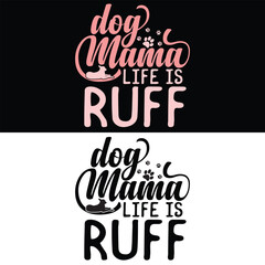 DOG MAMA LIFE IS RUFF  DOG T-SHIRT DESIGN,