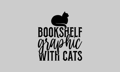 Fototapeta na wymiar Bookshelf Graphic With Cats - Cat T-Shirt Design, Paws, Conceptual Handwritten Phrase T Shirt Calligraphic Design, Inscription For Invitation And Greeting Card, Prints And Posters, Template