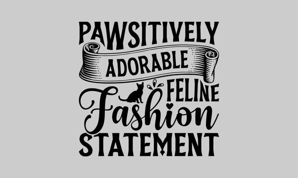 Pawsitively Adorable Feline Fashion Statement - Cat T-Shirt Design, Paws, Conceptual Handwritten Phrase T Shirt Calligraphic Design, Inscription For Invitation And Greeting Card, Prints And Posters.