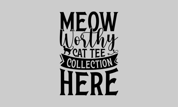 Meow Worthy Cat Tee Collection Here - Cat T-Shirt Design, Kitty, This Illustration Can Be Used As A Print On T-Shirts And Bags, Stationary Or As A Poster, Template.