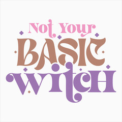 NOT YOUR BASIC WITCH  HALLOWEEN WITCH T-SHIRT DESIGN,