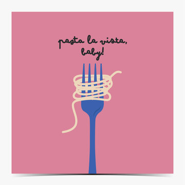 Pasta la vista, baby - funny greeting card, poster, template, label with spaghetti on the fork
