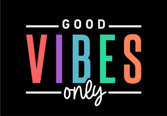 Good Vibes Only,  
