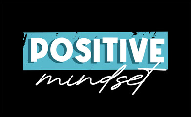 Positive Mindset, Inspiration Quote Slogan Typography t shirt design graphic vector 