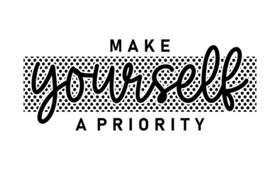 Foto op Canvas Make Yourself A Priority Inspirational Slogan Typography t shirt design graphic vector ©  specialist t shirt 