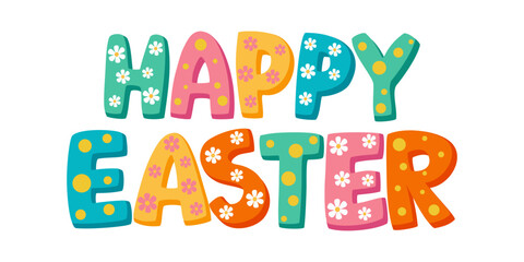 Colorful Happy Easter text with daisies. Isolated children's cute lettering Happy Easter. Vector illustration.