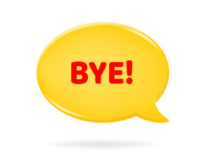 Bye! 3d vector illustration of a yellow speech bubble with red text on it. Motivational quote. Yellow oval textbox	
