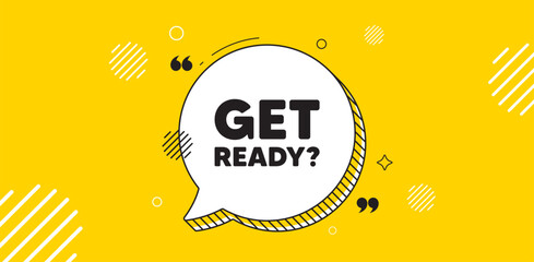 Get ready tag. Chat speech bubble banner. Special offer sign. Advertising discounts symbol. Get ready chat message. Speech bubble yellow banner. Text balloon. Vector