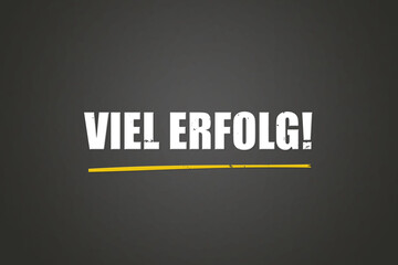 Viel Erfolg. Eine schwarze Tafel mit weissem Text. Illustration mit Grunge Textstil.