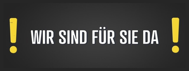 Wir sind fuer sie da. Eine schwarze Tafel mit weissem Text. Illustration mit Grunge Textstil.