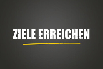 Ziele erreichen. Eine schwarze Tafel mit weissem Text. Illustration mit Grunge Textstil.