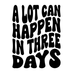 A Lot Can Happen In Three Days