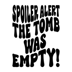 Spoiler Alert The Tomb Was Empty!