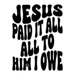 Jesus Paid It All To Him I Owe