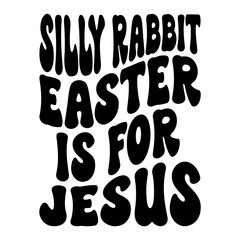 Silly Rabbit Easter Is For Jesus