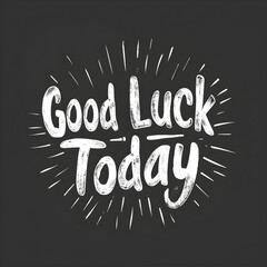 Good Luck Today Logo: Wishing You Success