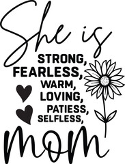 She Is Strong Fearless Warm Loving Patiess Selfless Mom