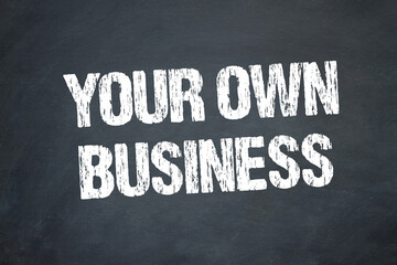 your own business	
