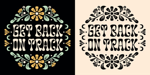 Get back on track groovy lettering poster. Motivational gym diet and working quotes for women. Floral girl boss aesthetic regain your focus. Cute retro discipline text shirt design print vector. - obrazy, fototapety, plakaty