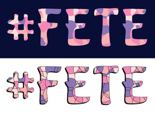 FETE Hashtag. Text from multi-colored pieces. Letters from color elements. Hashtag #FETE for banner, web resources, mobile applications, games, t-shirts.