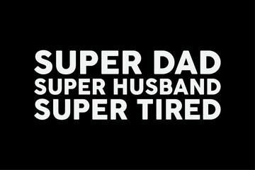 Fototapeta na wymiar Super Dad, Super Husband, Super Tired, Funny Fathers Day Shirt Design