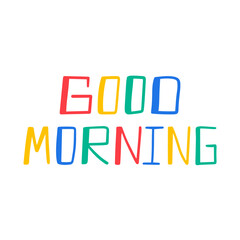 Good morning hand drawn phrase vector illustration. Colorful lettering for poster, card, banner design