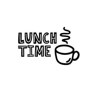 Lunch time hand drawn lettering phrase with cup doodle. Poster, card, banner vector illustration design in black and white colors