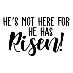 He's Not Here For He Has Risen!
