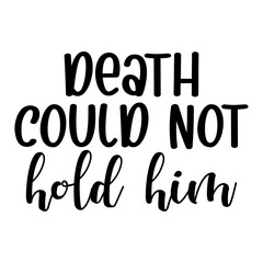 Death Could Not Hold Him