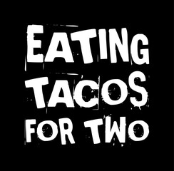 eating tacos for two simple typography with black background