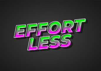 Effortless. Text effect in 3D look with eye catching colors