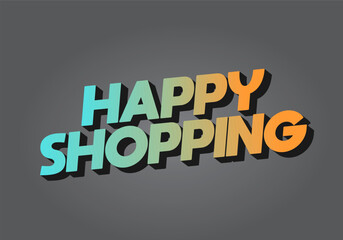 Happy shopping. Text effect in 3D look with eye catching color