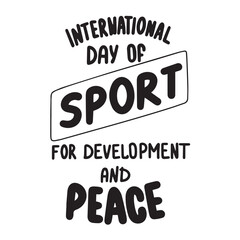 International Day of Sport for Development and Peace text banner. Handwriting inscription International Day of Sport for Development and Peace square composition. Hand drawn vector art. 