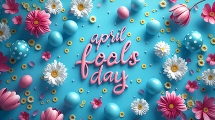 Fototapeta na wymiar A playful and colorful 'April Fools' Day' message surrounded by flowers and pastel eggs on a bright blue background