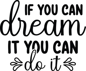 If You Can Dream It You Can Do It