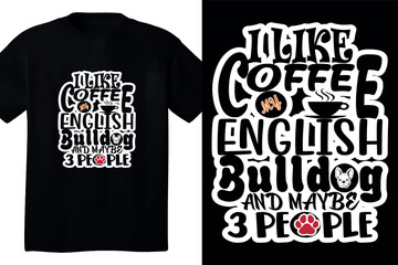 I like coffee my english bulldog t shirt design