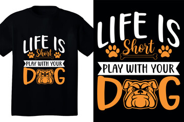 Life is short play with your dog t design