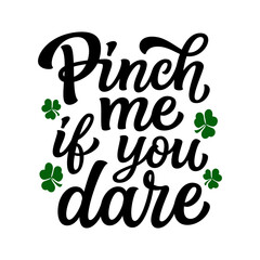 Pinch me if you dare. Hand lettering  funny quote with clover leaves isolated on white background. Vector typography for St. Patrick's day t shirts, post - 746037421