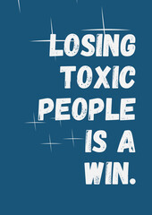 Losing Toxic People is a Win. Quote Poste motivations