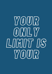 Fototapeta na wymiar Your only limit is your. Quote Poste motivations