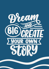 Big Dream and Create. Your own story. Quote Poste motivations