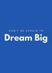 Don't be afraid to Dream big. Quote Poste motivations
