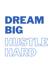 Dream Big, Hustle Hard. Quote Poste motivations