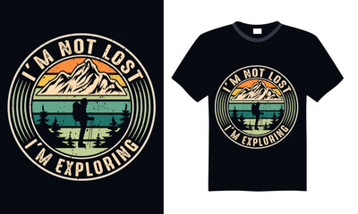 I’m Not Lost I’m Exploring - Hiking T Shirt Design, Handmade calligraphy vector illustration, Isolated on black background, Cutting Cricut and Silhouette, EPS 10