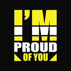Fototapeta premium I am proud of you typography t-shirt design